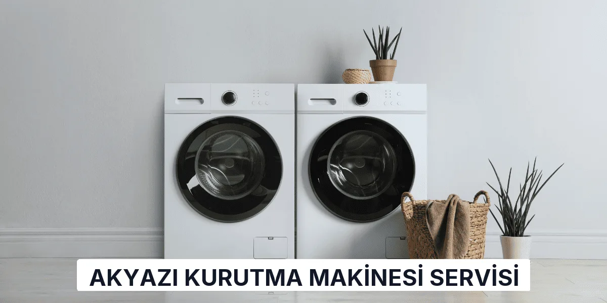 Akyazı Kurutma Makinesi Servisi