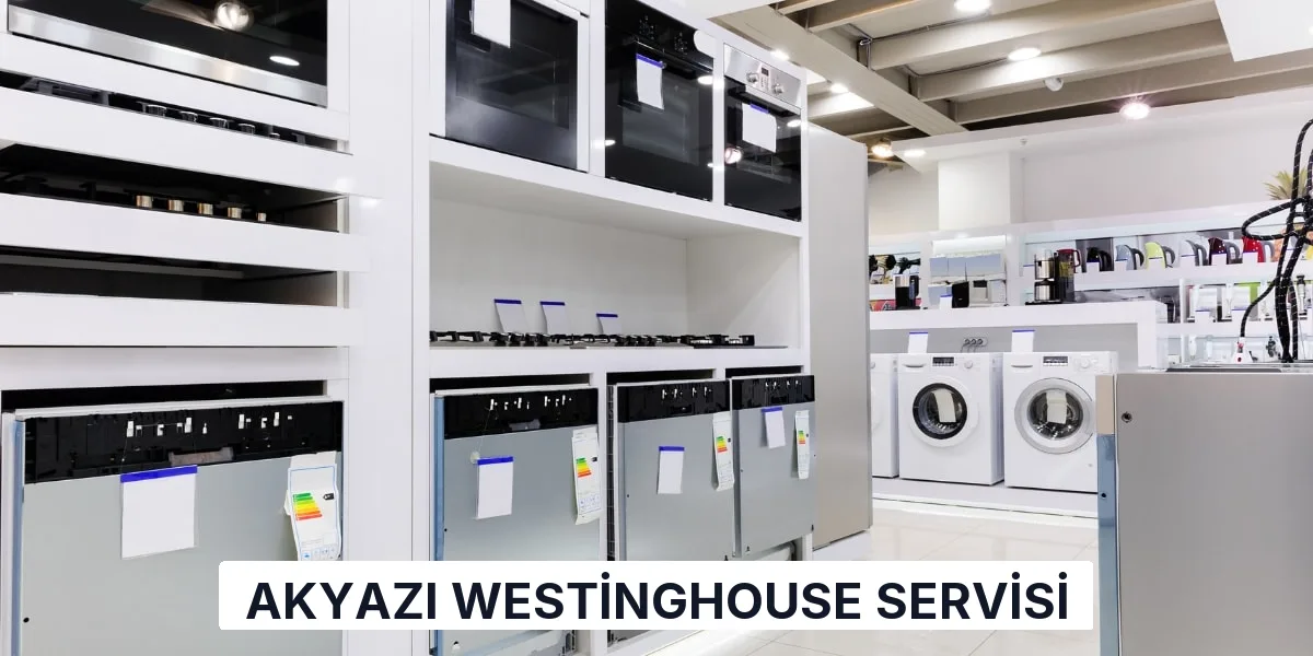 Akyazı Westinghouse Servisi
